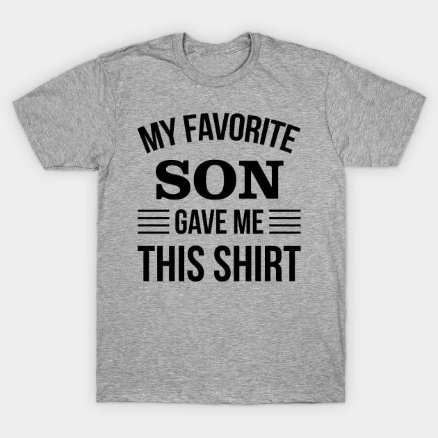 Funny Fathers Day - My Favorite Son Gave Me THis T-Shirt - Papa Gift T-Shirt by stonefruit